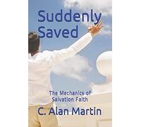 Suddenly Saved: The Mechanics of Salvation Faith
