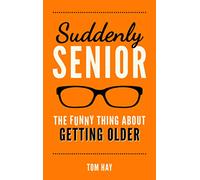 Suddenly Senior: The Funny Thing About Getting Older
