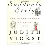 Suddenly Sixty And Other Shocks Of Later Life by Judith Viorst (2000-10-04)