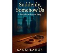 Suddenly, Somehow Us A Friends-to-Lovers Story