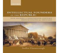 Sudhir Hazareesingh Intellectual Founders of the Republic: Five Studies in Sudhir Hazareesingh Multicolor