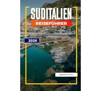 SUDITALIEN Reiseführer 2026: Erkunden Sie Süditalien: Neapel, Pompeji, Mittelmeerstrände und kulturelle Sehenswürdigkeiten