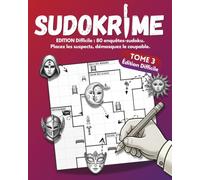 SUDOKRIME : Le meurtrier est masqué: Édition Difficile : 80 enquêtes-sudoku de 7x7 à 10x10. Placez les suspects, démasquez le coupable.