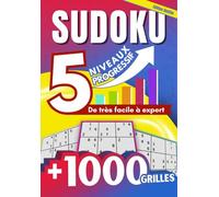 Sudoku 1000 Grilles pour Tous les Niveaux avec Solutions Uniques : Du Très Facile à Expert | Entraînement Cérébral et Logique: 5 Niveaux de Difficulté ... et Logique | Jeux et Exercices pour Adultes