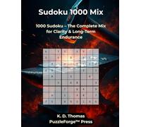Sudoku 1000 Mix: 1000 Sudoku - The Complete Mix for Clarity & Long-Term Endurance (Quality Meets Quantity - Mixed Sudoku)