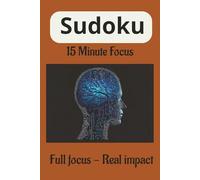 Sudoku 15 Minute Focus. Full focus - Real impact: Sudoku puzzle for kids 5-10 |Full focus - Real impact | 6*9 Inches, 110 pages | 50+ Puzzles| Solutions included