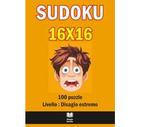 Sudoku 16×16 Estremo - 100 Puzzle Difficili per Esperti: Sfide logiche impossibili, frasi sarcastiche, soluzioni complete e griglie A4 super leggibili