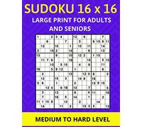Sudoku 16 x 16, Large Print for Adults and Seniors, 100 Puzzles Medium to Hard Level: Sudoku 16 x 16 Puzzle Book (Puzzle Books for Ages 4 to 104)