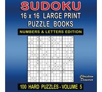 Sudoku 16 x 16 Large Print Puzzle Books - Numbers and Letters Edition - 100 Hard Puzzles Volume 5: large Book Layout - Ideal for Moderately Experienced Solvers (Sudoku 16 x 16 Large Print Hard)