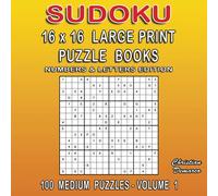 Sudoku 16 x 16 Large Print Puzzle Books - Numbers and Letters Edition - 100 Medium Puzzles Volume 1: large 8.5 x 8.5 inch Book Layout - Ideal for Beginners (16 x 16 Medium Sudoku Large Print)