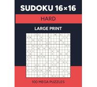 Sudoku 16x16: 100 Hard Mega Puzzles for Adults | Large Print (Mega Sudoku)