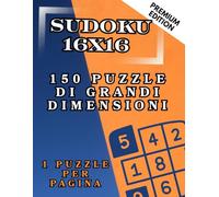 Sudoku 16x16: 150 Puzzle di Grandi Dimensioni: La Raccolta Definitiva A4 per Esperti con 2 Livelli (Medio e Difficile) - 1 Puzzle per Pagina per Massimo Spazio e Comfort