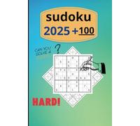 sudoku 2025+ 100: 100 Fiendishly Difficult Puzzles for Serious Solvers