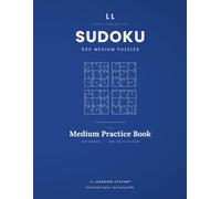 Sudoku 500 Medium Puzzles: The Medium Practice Book: 100 Guided Puzzles That Teach the Technique, Then 400 On Your Own. Big-Grid Workbook for Intermediate Solvers and Adults (LL Learning System)