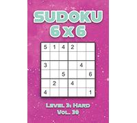 Sudoku 6 x 6 Level 3: Hard Vol. 30: Play Sudoku 6x6 Grid With Solutions Hard Level Volumes 1-40 Sudoku Cross Sums Variation Travel Paper Logic Games ... Challenge Genius All Ages Kids to Adult Gifts