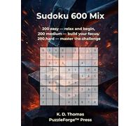 Sudoku 600 Mix: 200 easy - relax and begin, 200 medium - build your focus, 200 hard - master the challenge (Quality Meets Quantity - Mixed Sudoku)