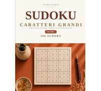 Sudoku a Caratteri Grandi per Anziani - 100 Puzzle Classici con Soluzioni: 100 Sudoku dal Facile al Difficile | Soluzioni Incluse