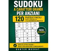 Sudoku a caratteri grandi per anziani - 120 puzzle facili: Relax e allenamento mentale con sudoku facili in grande formato