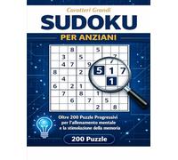 Sudoku a Caratteri Grandi per Anziani: Oltre 200 Puzzle Progressivi: Da Facile a Difficile per Allenamento Mentale e Memoria - Griglie Chiare e Grandi ... Ideale per Adulti e Senior (Cerveau Agile)