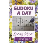 Sudoku a Day - Spring Edition: Springtime Sudoku Puzzle a Day | Help Calm the Mind, Relax and Focus | 6x9 Inches, 180 Pages | 90 Puzzles | Solutions Included