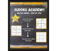 Sudoku Academy: Master Sudoku - Step by Step with Easy 4x4, 6x6 & 9x9 grids - for beginners of any age.