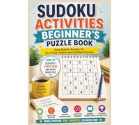 Sudoku Activities Beginner’s Puzzle Book: Easy Sudoku Puzzles for First-Time Solvers and Confident Practice | 151 Pages | 150 Puzzles | Book Size 6x9 ... Included | (Sudoku Activities Series)