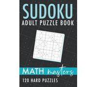 Sudoku Adult Puzzle Book - Math Masters: 120 Hard Sudoku Puzzles With Solutions