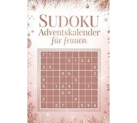 Sudoku Adventskalender für frauen: 24 Tage Rätselspaß und Entspannung in der Adventszeit - Jeden Tag 6 stilvolle Sudokus - Das perfekte Geschenk für Frauen mit Lösungen