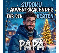 Sudoku Adventskalender für Papa - Rätselbuch mit 24 Sudokus und Sprüchen für den Besten Papa der Welt: Liebevoller Rätsel Adventskalender als Geschenk ... zur Weihnachtszeit - Weihnachten kann kommen!
