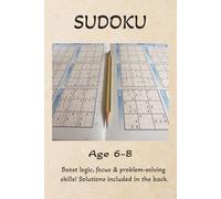 Sudoku Age 6-8: Boost logic, focus & problem-solving skills! Solutions included in the back.