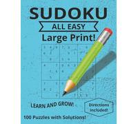Sudoku all easy large print: Learn and grow with 100 puzzles and solutions with included directions