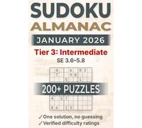 Sudoku Almanac - January 2026 - Tier 3: Intermediate: 200+ large-print Sudoku puzzles for adults, 1 grid/page - SE 3.6-5.8 rating (just past "newspaper" level) - one solution, no guessing required