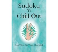Sudoku and Chill Out: Sudoku Puzzles to Help You Chill Out | Good Vibes. Fun Times. Clear Mind. | 6x9 Inches, 50+ Puzzles | Solutions Included