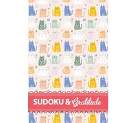 Sudoku and Gratitude : Cat Lovers Edition: Daily Gratitude Journal and Puzzles for Relaxing and Cultivating a Grateful Heart