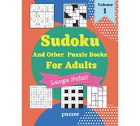Sudoku And Other Puzzle Books For Adults Volume 1: 5 Variant Logic Games And Puzzles Featuring Sudoku Easy to Hard, Cross Number, Kakuro Cross Sums, Shikaku and Gokigen
