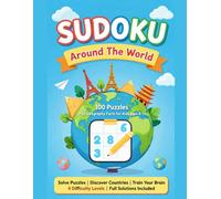 Sudoku Around the World for Kids: 100 Puzzles + Fun Geography Facts Ages 6-12: 4 Difficulty Levels - Beginner to Hard - Full Solutions Included