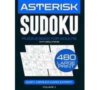 Sudoku Asterisk Complete Collection: 480 Multi-Level Brain Challenges for Ultimate Mental Wellness: Screen-Free Star Pattern Logic Games - Large Print ... from Easy to Expert with Complete Solutions