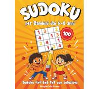 sudoku bambini 6-8 anni: Puzzle Veri per Principianti, 4x4 6x6 e 9x9, con Soluzioni Incluse