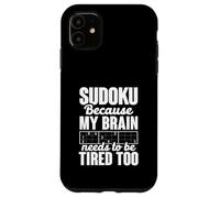 Sudoku Because My Brain Needs To Be Tired Too Funny Case for iPhone 11