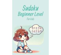 Sudoku Beginner Level for Kids: Sudoku Beginner Level for Kids: Fun and Easy Puzzle Adventures to Boost Brain Power and Focus! 6X9 inches, 110 Pages 50+ Puzzles | Solution Included