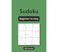 Sudoku - Beginner to Easy: Sudoku Puzzle Book for Adults, Level Beginner to Easy, 300 Puzzles