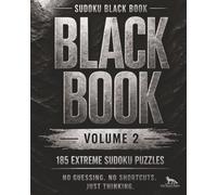 Sudoku Black Book Volume 2: 185 Extreme Sudoku Puzzles for Experienced Solvers | No Guessing Required | 2 Puzzles Per Page