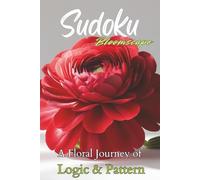 Sudoku Bloomscape A Floral Journey of Logic & Pattern: A Puzzle Pathway Through 216 Grids