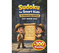 Sudoku Book for Smart Kids: Puzzle Book Archaeology Edition | Enjoy Screen-free Fun | Increasing Difficulty and Solutions, +300 Puzzels | 4x4, 6x6 & ... Inches, 95 Pages (Activity Books for Kids)