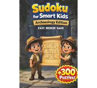 Sudoku Book for Smart Kids: Puzzle Book Archaeology Edition, Hardcover | Enjoy Screen-free Fun | Increasing Difficulty and Solutions, +300 Puzzels | ... Inches, 96 Pages (Activity Books for Kids)