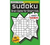SUDOKU: BRAIN GAME FOR SMART KIDS (LEVEL 3 - MEDIUM): LARGE PRINT WITH SOLUTIONS, BRAIN BOOSTER'S PUZZLES BOOK FOR CHILDREN, 100 SIMPLE PUZZLES WITH ... GAME FOR SMART KID'S PUZZLE BOOK SERIES)