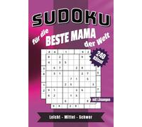 SUDOKU Buch mit 240 Rätseln in 3 Schwierigkeitsgraden - Für die beste Mama der Welt: Liebevoller Rätselspaß von leicht bis schwer - Das perfekte Geschenk für Mama
