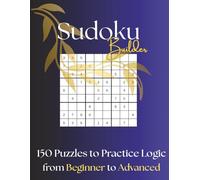 Sudoku Builder: 150 Puzzles to Practice Logic from Beginner to Advanced