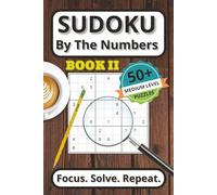 Sudoku By the Numbers Book II: Boost Your Brainpower with 50+ Medium Level Puzzles | The Ideal Mix of Challenge and Fun in Every Puzzle | 6x9 and 112 pages | Great Gift for Puzzle Lovers of All Ages