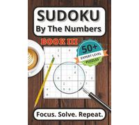 Sudoku By The Numbers Book III: Boost Your Brainpower with 50+ Expert Level Puzzles | The Ideal Mix of Challenge and Fun in Every Puzzle | 6x9 and 112 pages | Great Gift for Puzzle Lovers of All Ages